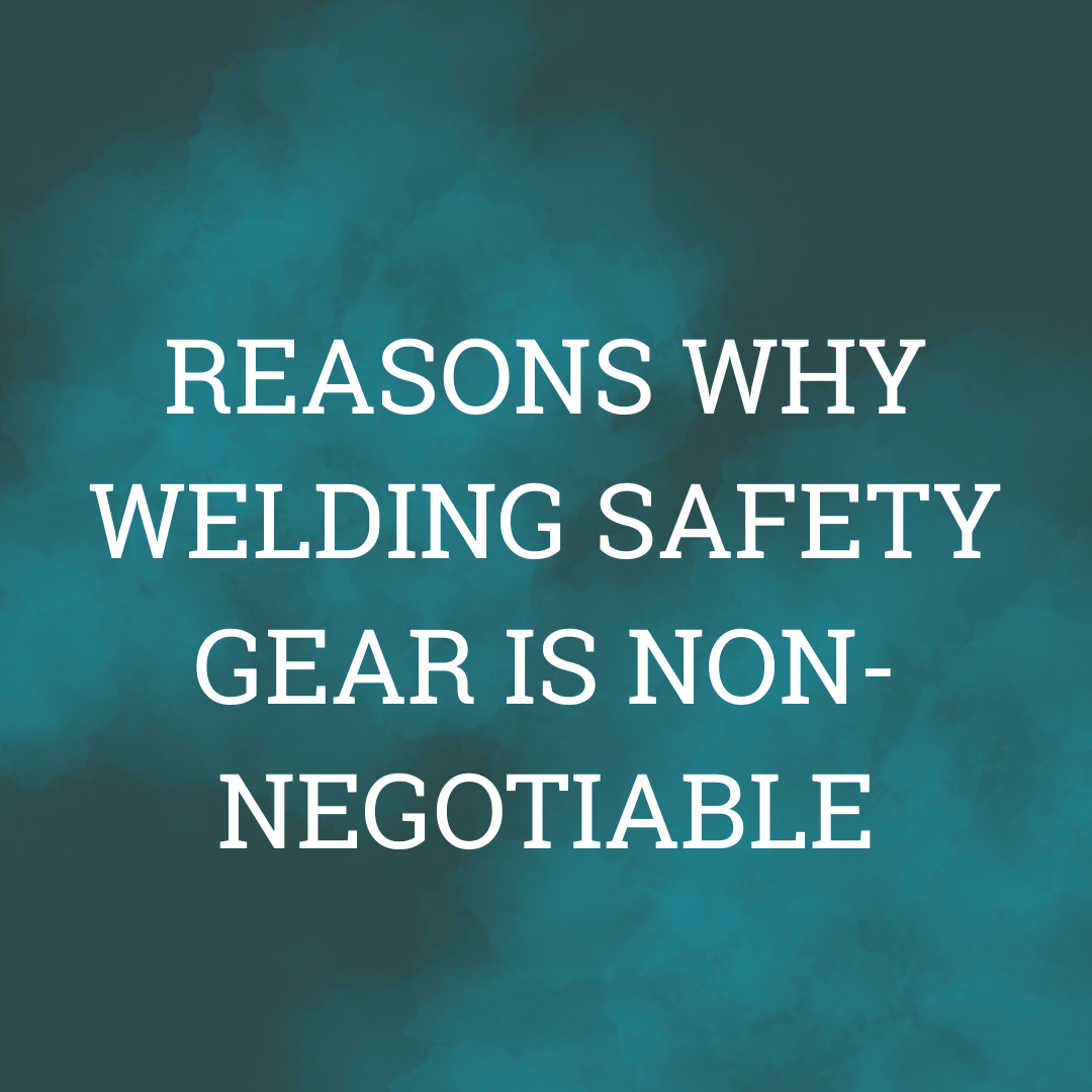 Why Welding Safety Gear Is Non-Negotiable